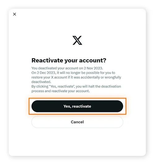 选择是，重新激活以重新开启您的 X 帐户或选择取消以保持 Twitter帐户停用。